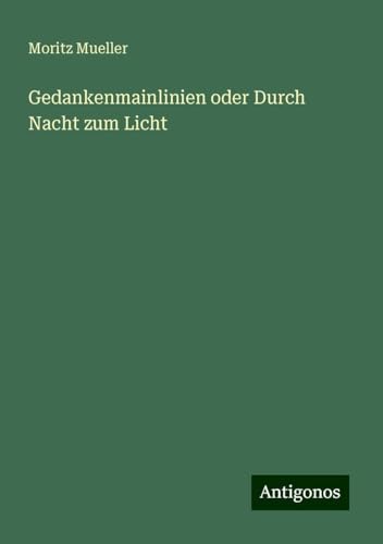 Gedankenmainlinien oder Durch Nacht zum Licht von Antigonos Verlag