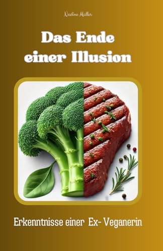 Das Ende einer Illusion: Erkenntnisse einer Ex-Veganerin von Independently published