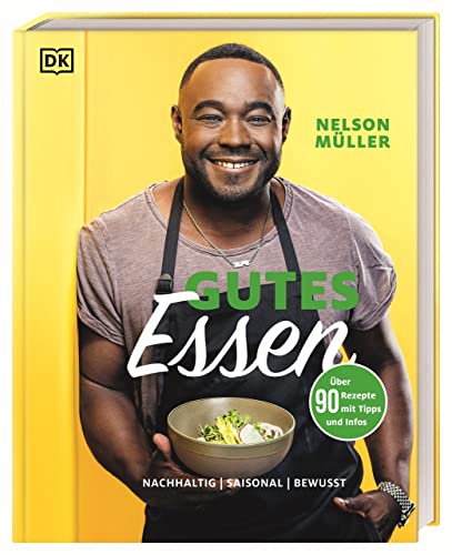 Gutes Essen: nachhaltig, saisonal, bewusst. Über 75 alltagstaugliche Genuss-Rezepte