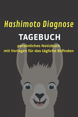 Hashimoto Diagnose Tagebuch persönliches Notizbuch mit Vorlagen für das tägliche Befinden: praktische Dokumentationshilfe für das Hashimoto Syndrom für Lama Fans von Independently published