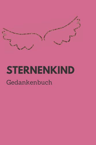 Sternenkind Gedankenbuch: Trauerbewältigung und Gedanken in einem Brief an Dich mein Sternenkind von Independently published