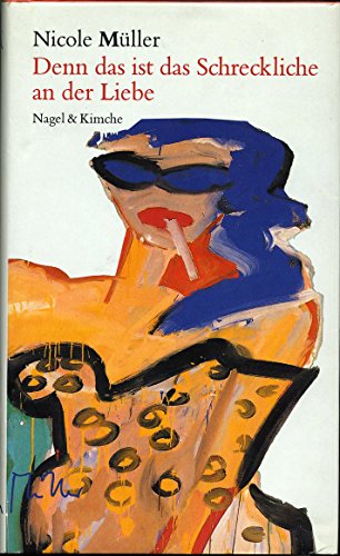 Denn das ist das Schreckliche an der Liebe: Roman von Verlag Nagel & Kimche AG