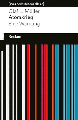 Atomkrieg. Eine Warnung: Die atomare Gefahr und die Verantwortung der Außenpolitik – [Was bedeutet das alles?] (Reclams Universal-Bibliothek) von Reclam, Philipp, jun. GmbH, Verlag