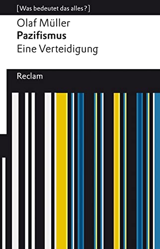 Pazifismus. Eine Verteidigung. [Was bedeutet das alles?]: Müller, Olaf L. – Erläuterungen; Denkanstöße; Analyse – 14354 – Originalausgabe (Reclams Universal-Bibliothek) von Reclam Philipp Jun.