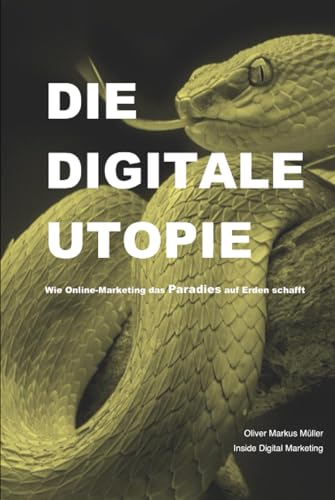 DIE DIGITALE UTOPIE 2.0: Wie Online-Marketing das Paradies auf Erden schafft von Independently published