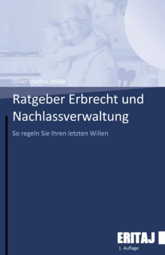 Ratgeber Erbrecht und Nachlassverwaltung: So regeln Sie Ihren letzten Willen
