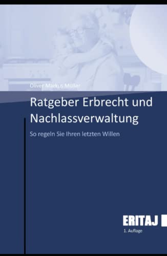 Ratgeber Erbrecht und Nachlassverwaltung: So regeln Sie Ihren letzten Willen von Independently published