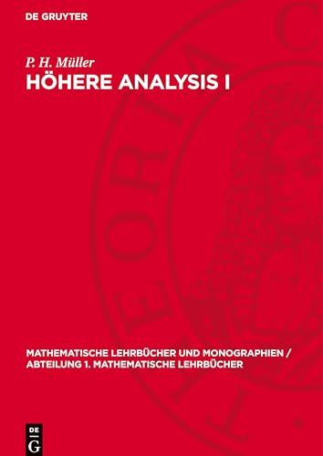 Höhere Analysis I: Logik. Mengen. Zahlen. Funktionen. Topologie. Metrische Räume (Mathematische Lehrbücher Und Monographien / Abteilung 1. Mathematische Lehrbücher) von De Gruyter