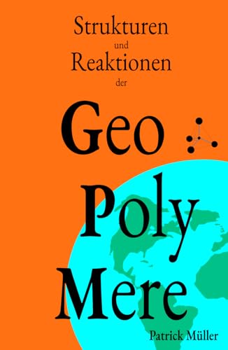 Strukturen und Reaktionen der Geopolymere: Grundlagen, Strukturen und Reaktionen der umweltverträglichen Hochleistungszemente Strukturen und Reaktionen der Geopolymere: Grundlagen, Strukturen und Reaktionen der umweltverträglichen Hochleistungszemente