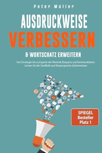 Ausdrucksweise verbessern & Wortschatz erweitern: Von Einsteiger bis zu Experte der Rhetorik Eloquenz und Kommunikation. Lernen Sie der Smalltalk und Körpersprache Geheimnissen Ausdrucksweise verbessern & Wortschatz erweitern: Von Einsteiger bis zu Experte der Rhetorik Eloquenz und Kommunikation. Lernen Sie der Smalltalk und Körpersprache Geheimnissen von Independently published