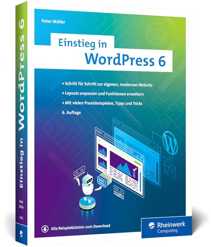 Einstieg in WordPress 6: Lernen Sie, gute WordPress-Websites zu erstellen. Über 500 Seiten Praxis, Bilder und Schrittanleitungen – Ausgabe 2024 von Rheinwerk Computing