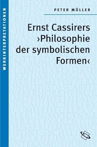 Ernst Cassirers "Philosophie der symbolischen Formen" (Werkinterpretationen)