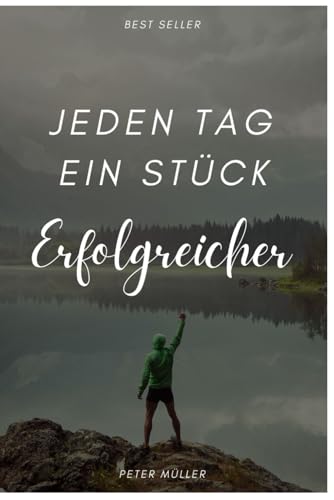 Jeden Tag ein Stück Erfolgreicher: mit confortablen praktischen und effizienten Übungen: Erfolg wird zum Automatismus Jeden Tag ein Stück Erfolgreicher: mit confortablen praktischen und effizienten Übungen: Erfolg wird zum Automatismus von Independently published