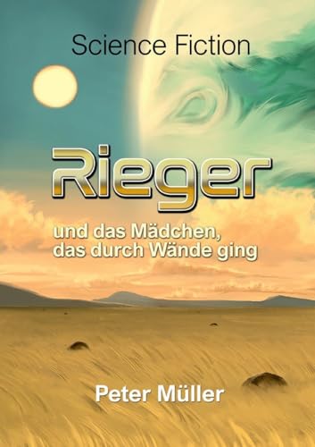 Rieger und das Mädchen, das durch Wände ging. Rieger und das Mädchen, das durch Wände ging. von BoD – Books on Demand