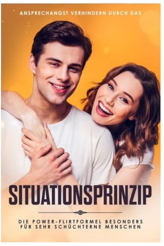 Situationsprinzip-Powerflirtformel: Erfolgsgarantie: mit dem #Situationsprinzip direkt erfolgreich Flirten Situationsprinzip-Powerflirtformel: Erfolgsgarantie: mit dem #Situationsprinzip direkt erfolgreich Flirten von Independently published