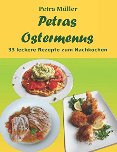 Petras Ostermenus: 33 leckere Rezepte zum Nachkochen (Petras Kochbücher)