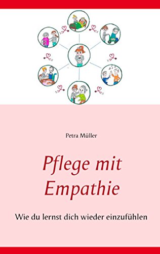 Pflege mit Empathie: Wie du lernst dich wieder einzufühlen von Books on Demand