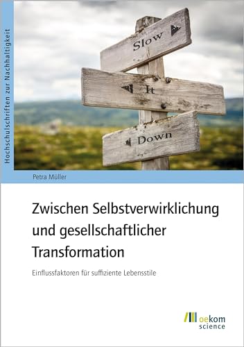 Zwischen Selbstverwirklichung und gesellschaftlicher Transformation: Einflussfaktoren für suffiziente Lebensstile (Hochschulschriften zur Nachhaltigkeit) von oekom verlag GmbH