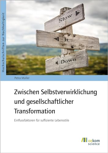 Zwischen Selbstverwirklichung und gesellschaftlicher Transformation: Einflussfaktoren für suffiziente Lebensstile (Hochschulschriften zur Nachhaltigkeit) von Oekom Verlag GmbH