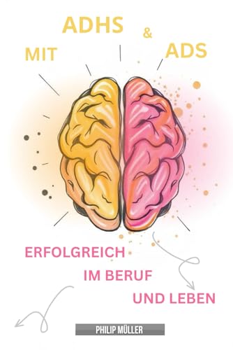 Mit ADHS und ADS erfolgreich im Beruf und Leben: Praktische Hilfsmittel und Strategien für Erwachsene und Kinder zum lernen von Independently published