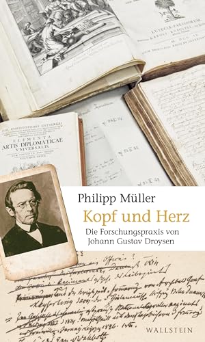 Kopf und Herz: Die Forschungspraxis von Johann Gustav Droysen