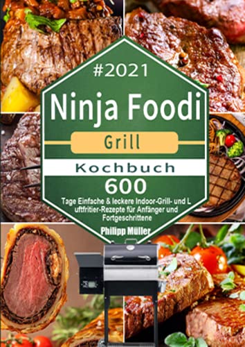 Ninja Foodi Grill Kochbuch #2021: 600 Tage Einfache & leckere Indoor-Grill- und Luftfritier-Rezepte für Anfänger und Fortgeschrittene: 600 Tage ... für Anfänger und Fortgeschrittene von epubli