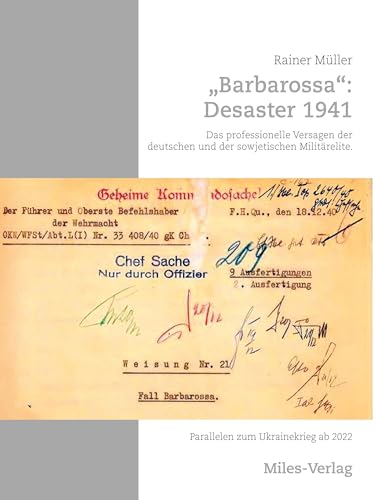 Barbarossa: Desaster 1941: Das professionelle Versagen der deutschen und der sowjetischen Militärelite. Parallelen zum Ukrainekrieg ab 2022 von Miles-Verlag