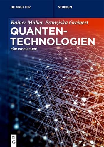 Quantentechnologien: Für Ingenieure (De Gruyter Studium)
