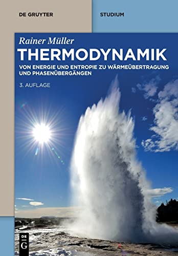 Thermodynamik: Von Energie und Entropie zu Wärmeübertragung und Phasenübergängen (De Gruyter Studium)