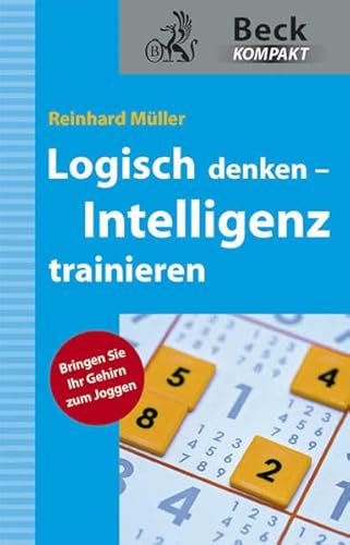 Logisch denken - Intelligenz trainieren: Bringen Sie Ihr Gehirn zum Joggen