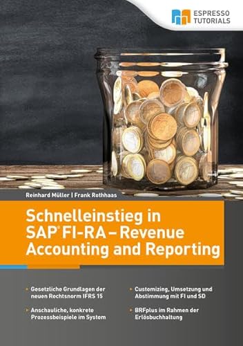 Schnelleinstieg in SAP FI-RA – Revenue Accounting and Reporting: Gesetzliche Anforderungen der neuen Rechtsnorm IFRS 15. Customizing, Umsetzung und ... BRFplus im Rahmen der Erlösbuchhaltung