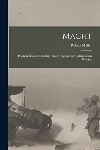 Macht: Psychopolitische Grundlagen des gegenwärtigen Atlantischen Krieges.