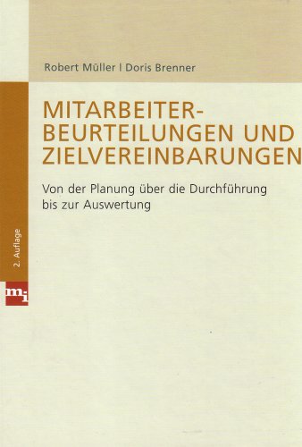 Mitarbeiterbeurteilungen und Zielvereinbarungen: Von der Planung über die Durchführung bis zur Auswertung Mitarbeiterbeurteilungen und Zielvereinbarungen: Von der Planung über die Durchführung bis zur Auswertung