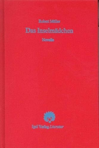 Robert Müller Werkausgabe / Das Inselmädchen: Novelle: Novelle. Hrsg. u. Nachw. v. Wolfgang Reif
