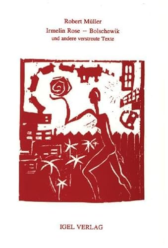 Robert Müller Werkausgabe: Werke VI:: Irmelin Rose - Bolschewik.: Erzählung und andere verstreute Texte; Essay. Hrsg. u. Nachw. v. Daniela Magill u. Michael M. Schardt Robert Müller Werkausgabe: Werke VI:: Irmelin Rose - Bolschewik.: Erzählung und andere verstreute Texte; Essay. Hrsg. u. Nachw. v. Daniela Magill u. Michael M. Schardt von Igel Verlag Literatur und Wissenschaft