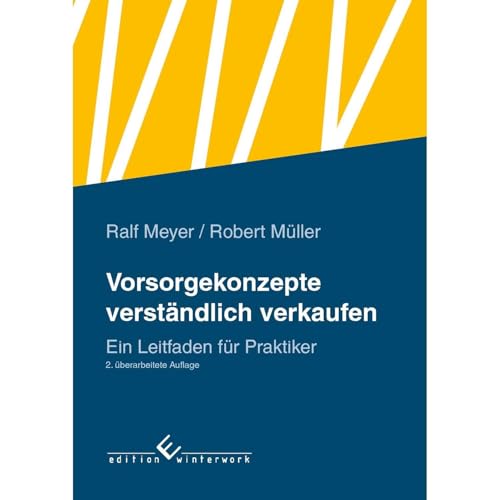 Vorsorgekonzepte verständlich verkaufen: Ein Leitfaden für Praktiker 2. überarbeitete Auflage