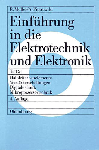 Einführung in die Elektrotechnik und Elektronik, Tl.2, Halbleiterbauelemente, Verstärkerschaltungen, Digitaltechnik, Mikroprozessortechnik (Roderich ... in die Elektrotechnik und Elektronik) von De Gruyter Oldenbourg