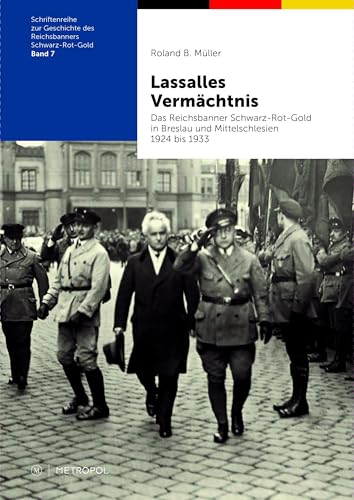 Lassalles Vermächtnis: Das Reichsbanner Schwarz-Rot-Gold in Breslau und Mittelschlesien 1924 bis 1933 (Schriftenreihe zur Geschichte des Reichsbanners Schwarz-Rot-Gold) von Metropol-Verlag