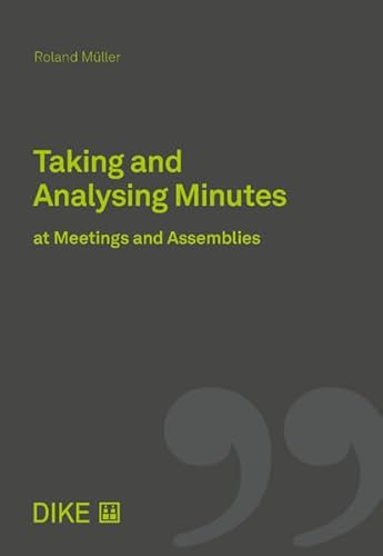 Taking and Evaluating Minutes at Meetings and Assemblies Taking and Evaluating Minutes at Meetings and Assemblies von Dike Verlag Zürich