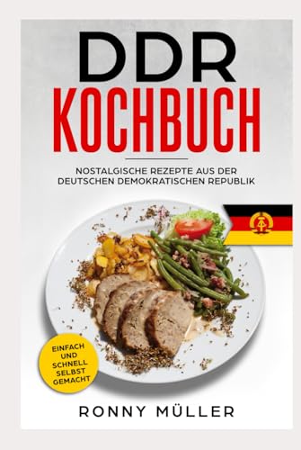 DDR Kochbuch Nostalgische Rezepte aus der Deutschen Demokratischen Republik: Einfach und schnell selbst gemacht. von Independently published