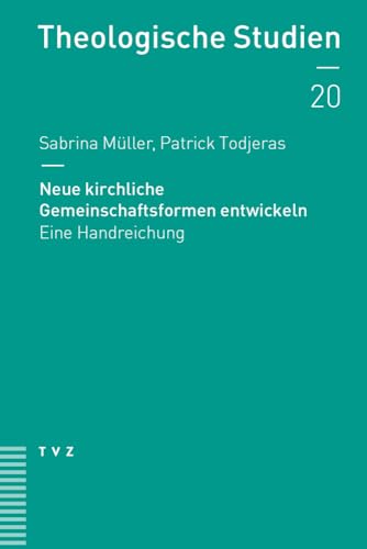Neue kirchliche Gemeinschaftsformen entwickeln: Eine Handreichung (Theologische Studien NF) von Theologischer Verlag Ag