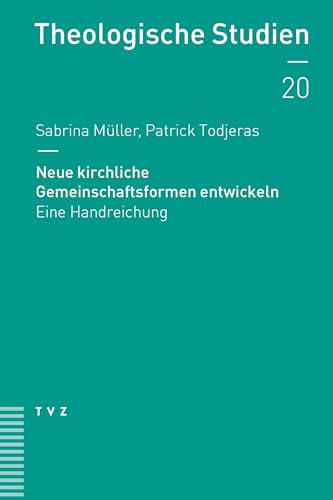 Neue kirchliche Gemeinschaftsformen entwickeln: Eine Handreichung (Theologische Studien NF)