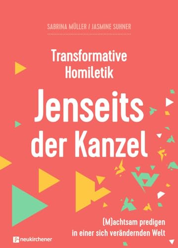 Transformative Homiletik - Jenseits der Kanzel: (M)achtsam predigen in einer sich verändernden Welt (Interdisziplinäre Studien zur Transformation)