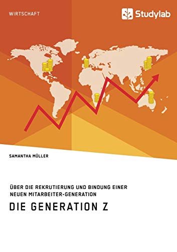 Die Generation Z. Über die Rekrutierung und Bindung einer neuen Mitarbeiter-Generation