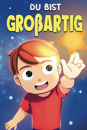 Du bist großartig : Inspirierende Geschichten für Jungen - Buch über Selbstvertrauen, Mut, Selbstwertgefühl und Freundschaft, Alter 6-10 Jahre: Helfen ... entwickeln und Freundschaften zu schließen. Du bist großartig : Inspirierende Geschichten für Jungen - Buch über Selbstvertrauen, Mut, Selbstwertgefühl und Freundschaft, Alter 6-10 Jahre: Helfen ... entwickeln und Freundschaften zu schließen.