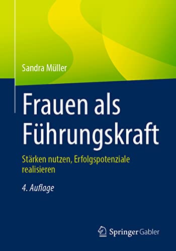 Frauen als Führungskraft: Stärken nutzen, Erfolgspotenziale realisieren