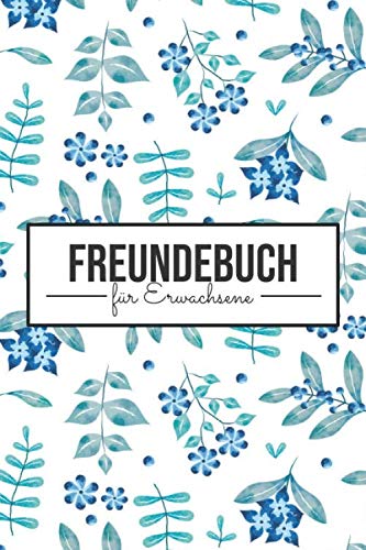 Freundebuch für Erwachsene: Poesiealbum und Freundebuch für Erwachsene - Geeignet für Männer und Frauen - Erinnerungsbuch und Geschenkidee für Kollegen und Freunde Freundebuch für Erwachsene: Poesiealbum und Freundebuch für Erwachsene - Geeignet für Männer und Frauen - Erinnerungsbuch und Geschenkidee für Kollegen und Freunde