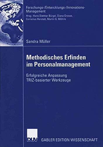 Methodisches Erfinden im Personalmanagement: Erfolgreiche Anpassung TRIZ-basierter Werkzeuge (Forschungs-/Entwicklungs-/Innovations-Management)