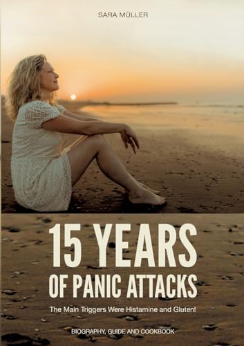15 Years of Panic Attacks: The Main Triggers Were Histamine and Gluten! von BoD – Books on Demand