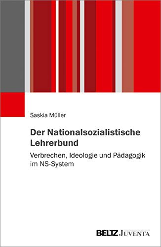 Der Nationalsozialistische Lehrerbund: Verbrechen, Ideologie und Pädagogik im NS-System von Beltz Juventa